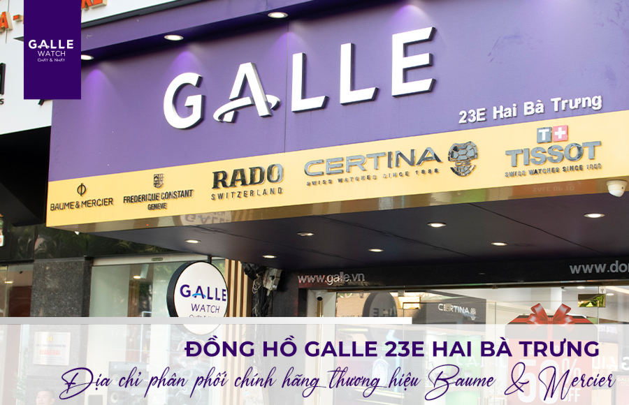 Đồng hồ Galle 23E Hai Bà Trưng - Địa chỉ phân phối chính hãng thương hiệu Baume & Mercier