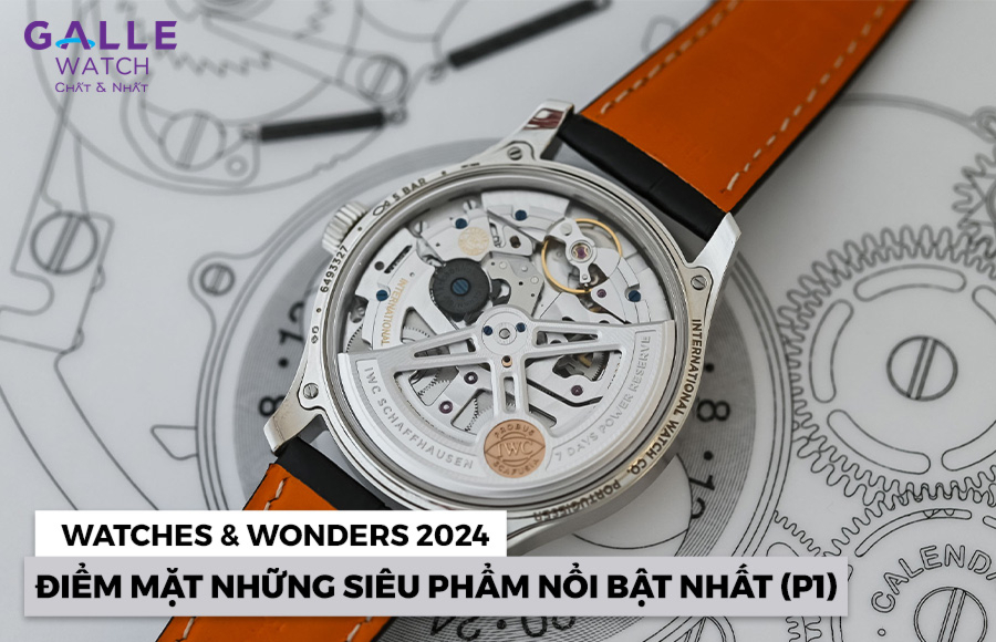 Watches & Wonders 2024: Điểm mặt những siêu phẩm nổi bật nhất (P1)