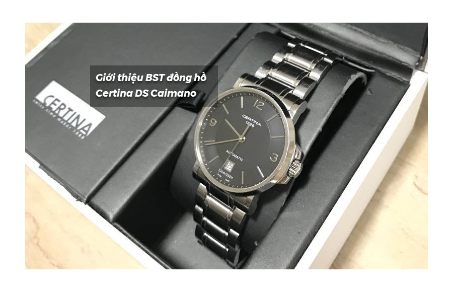 BST đồng hồ Certina DS Caimano - Tốt gỗ, tốt cả nước sơn