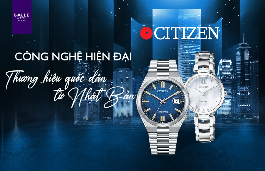 Đồng hồ Citizen - Công nghệ hiện đại, giá thành hấp dẫn