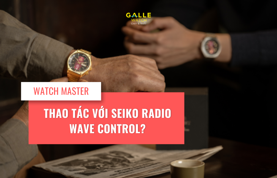 Thao tác với đồng hồ Seiko Radio Wave Control