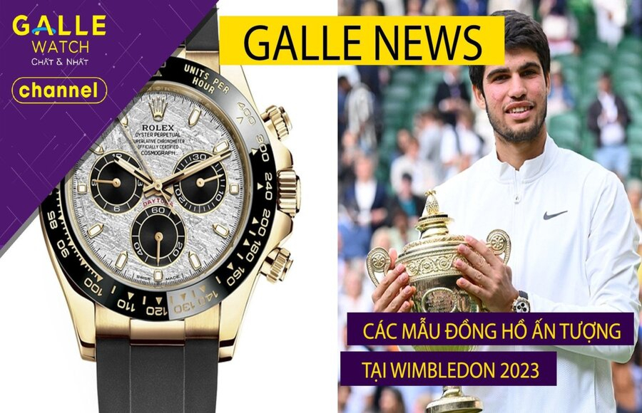 [GALLE NEWS] Chung kết Wimbledon 2023, màn tụ hội những siêu phẩm đồng hồ triệu đô