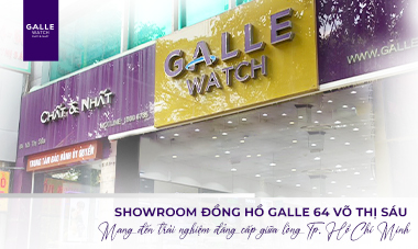 Showroom Đồng hồ Galle 64 Võ Thị Sáu - Mang đến trải nghiệm đẳng cấp giữa lòng TP. Hồ Chí Minh