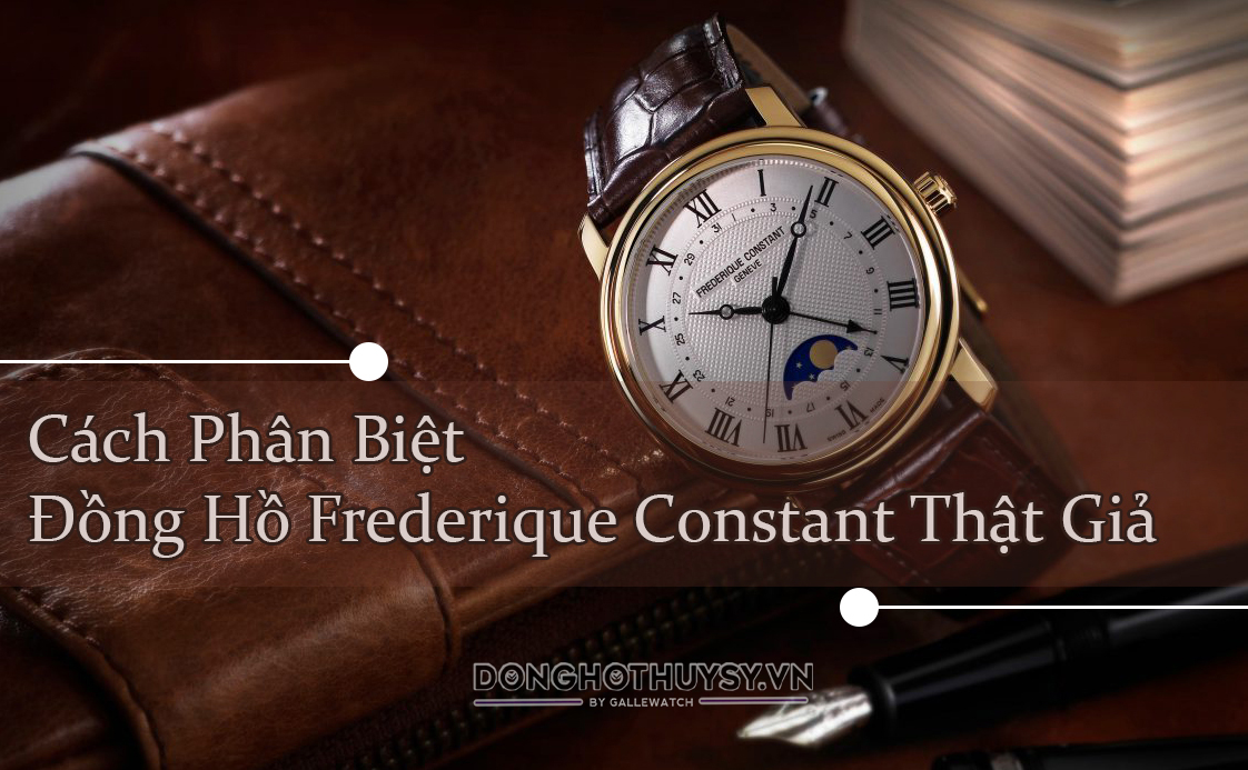 Cách phân biệt đồng hồ Frederique Constant Fake